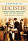 Century of Leicester, A: Events, People and Places Over the 20th Century